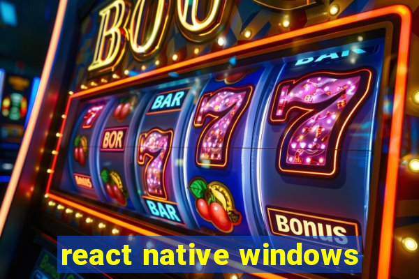 react native windows